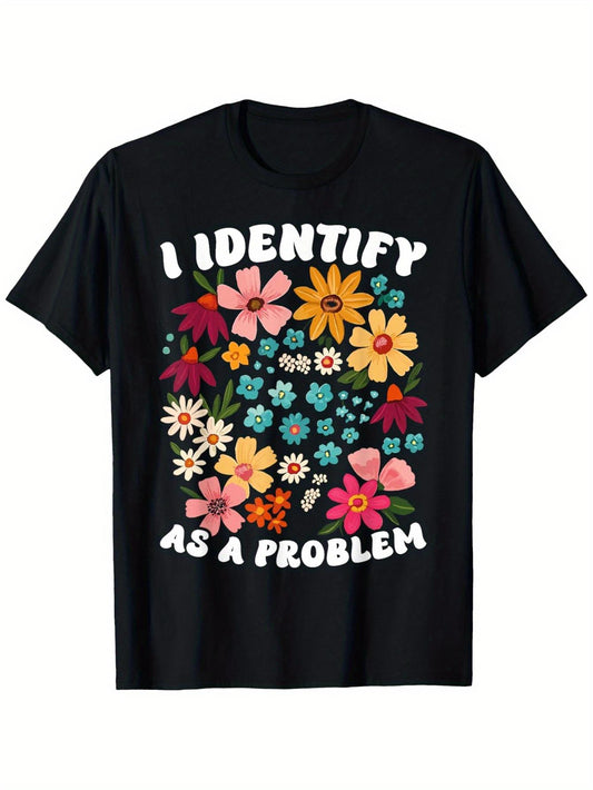Men's Funny "I Identify As A Problem" Mental Health Awareness T-Shirt - 100% Cotton 180gsm Heavyweight Casual Round Neck Tee with Slogan & Multicolor Floral Design (S-XXXL) - Humorous Statement Shirt for Adults