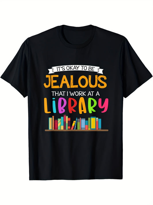 It'S Okay To Be Jealous That I Work At A Library | Book Lover T-Shirt, Comfortable Graphic Print, All-Season, Crew Neck, Slight Stretch Fabric, Regular Fit, Perfect for Adult Outdoor Activities